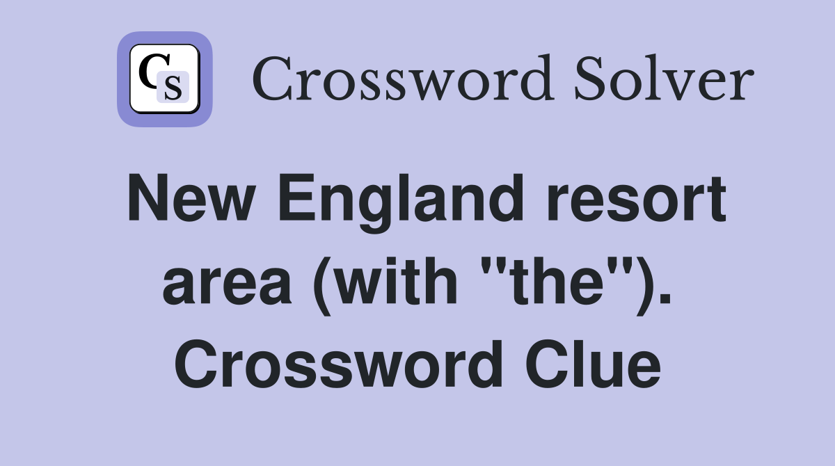 New England resort area (with "the"). Crossword Clue