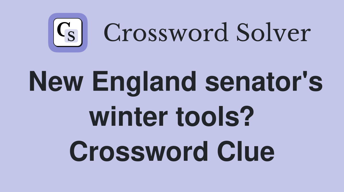 New England senator's winter tools? Crossword Clue