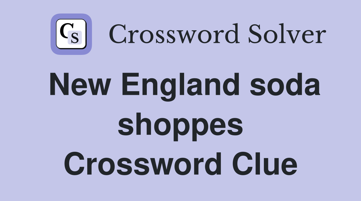 New England soda shoppes Crossword Clue