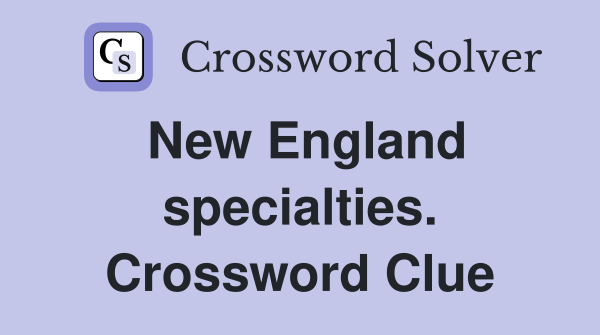 New England specialties. Crossword Clue