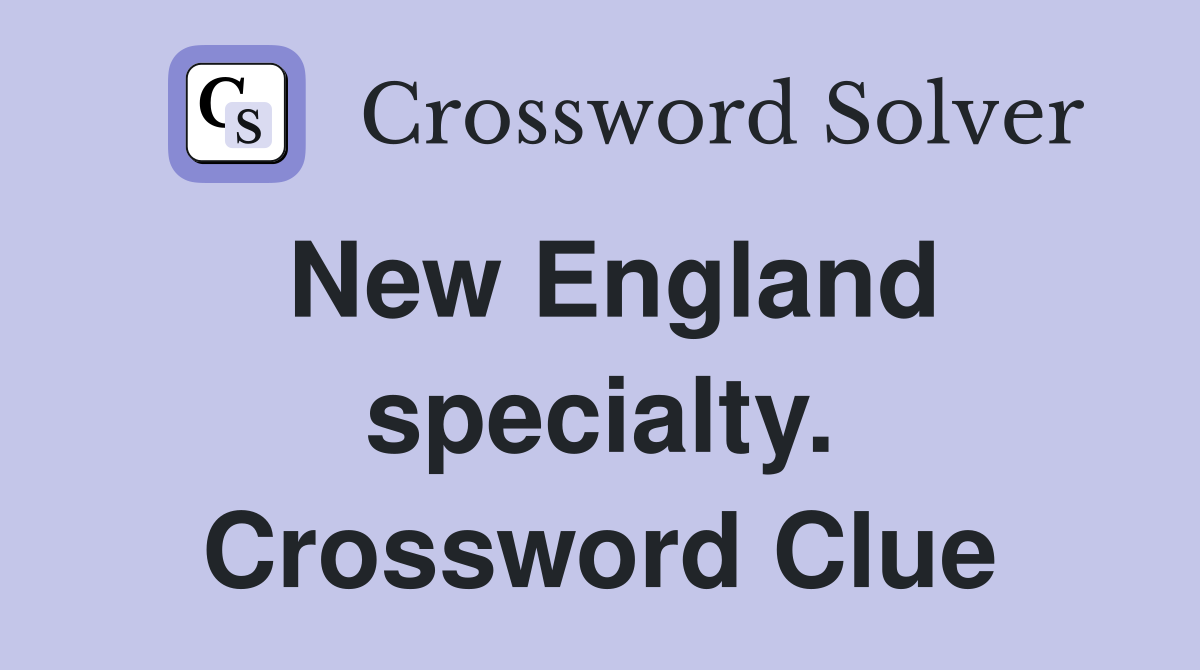 New England specialty. Crossword Clue