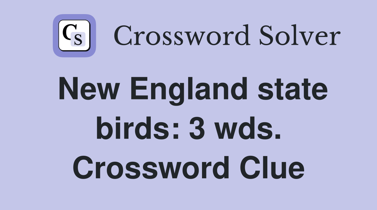 New England state birds: 3 wds. Crossword Clue