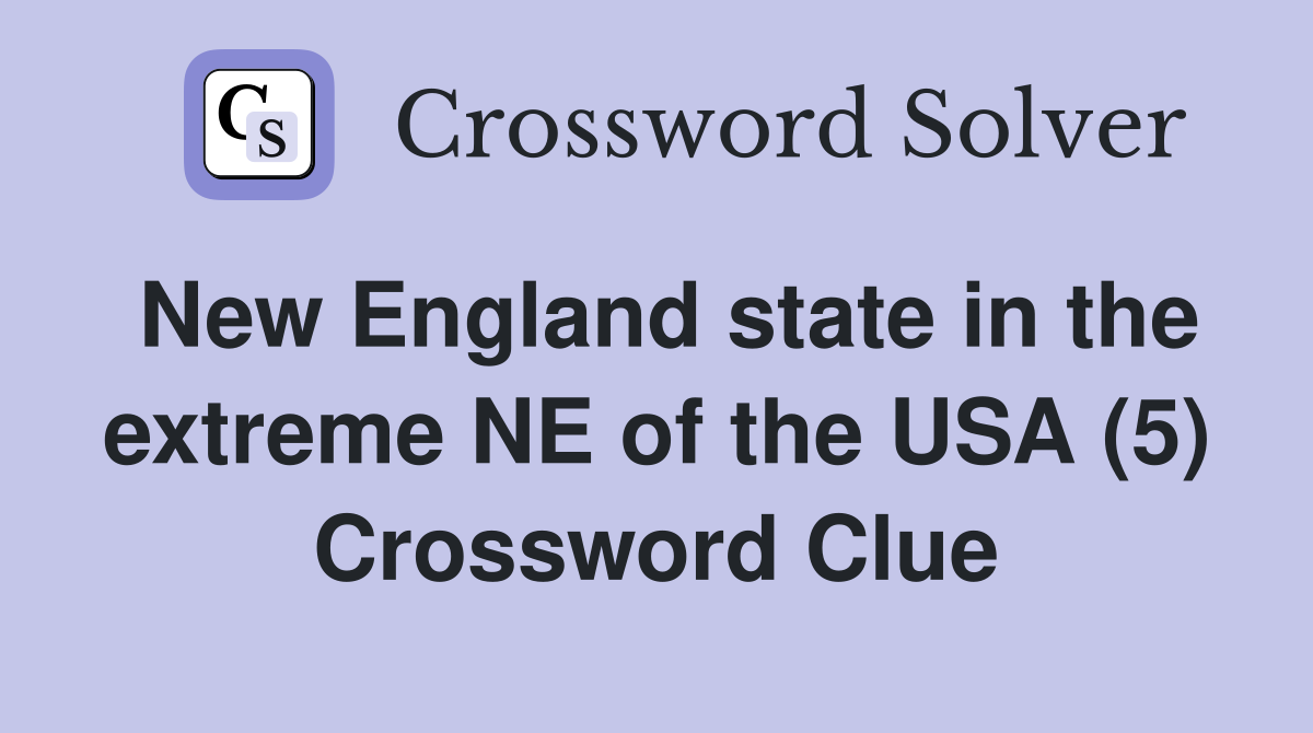 New England state in the extreme NE of the USA (5) Crossword Clue