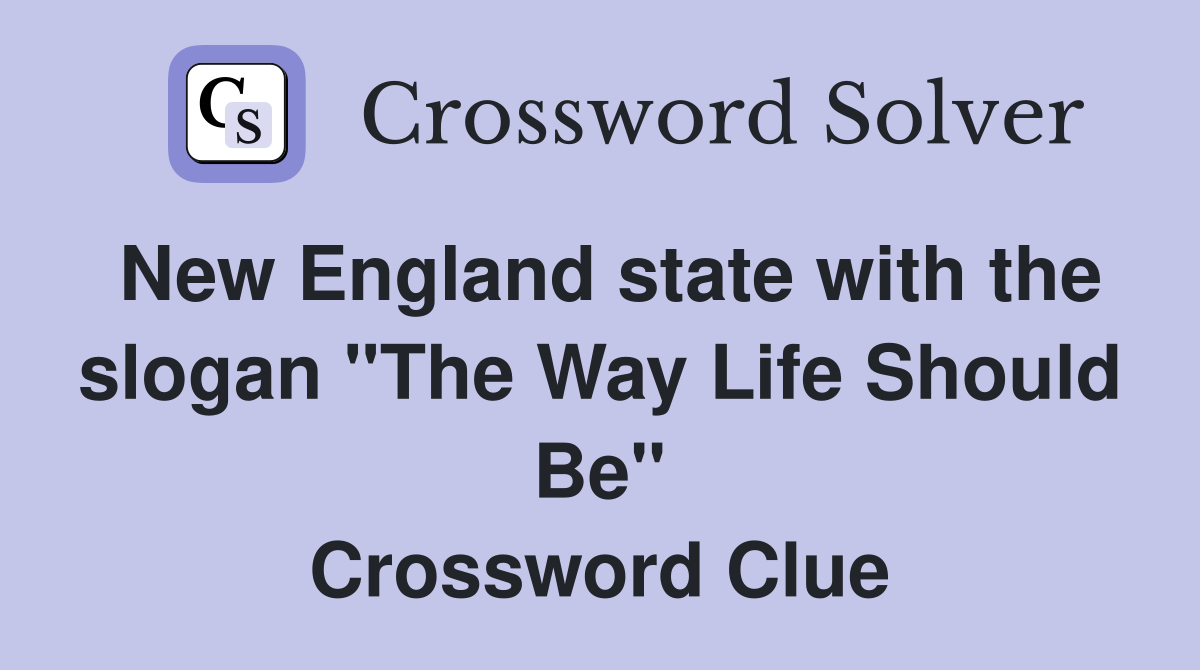 New England state with the slogan "The Way Life Should Be" Crossword Clue