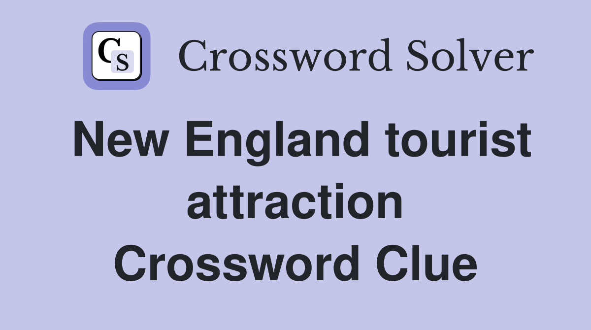 New England tourist attraction Crossword Clue