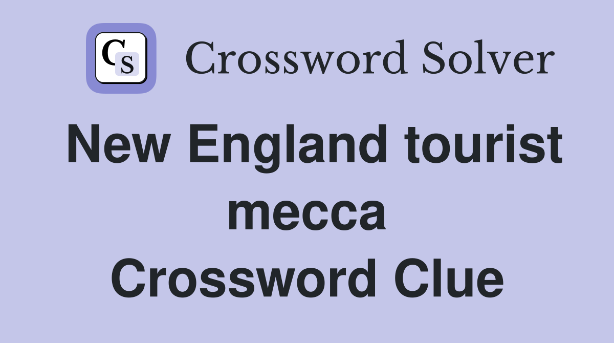 New England tourist mecca Crossword Clue