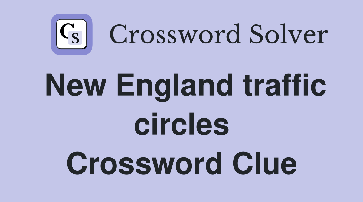 New England traffic circles Crossword Clue