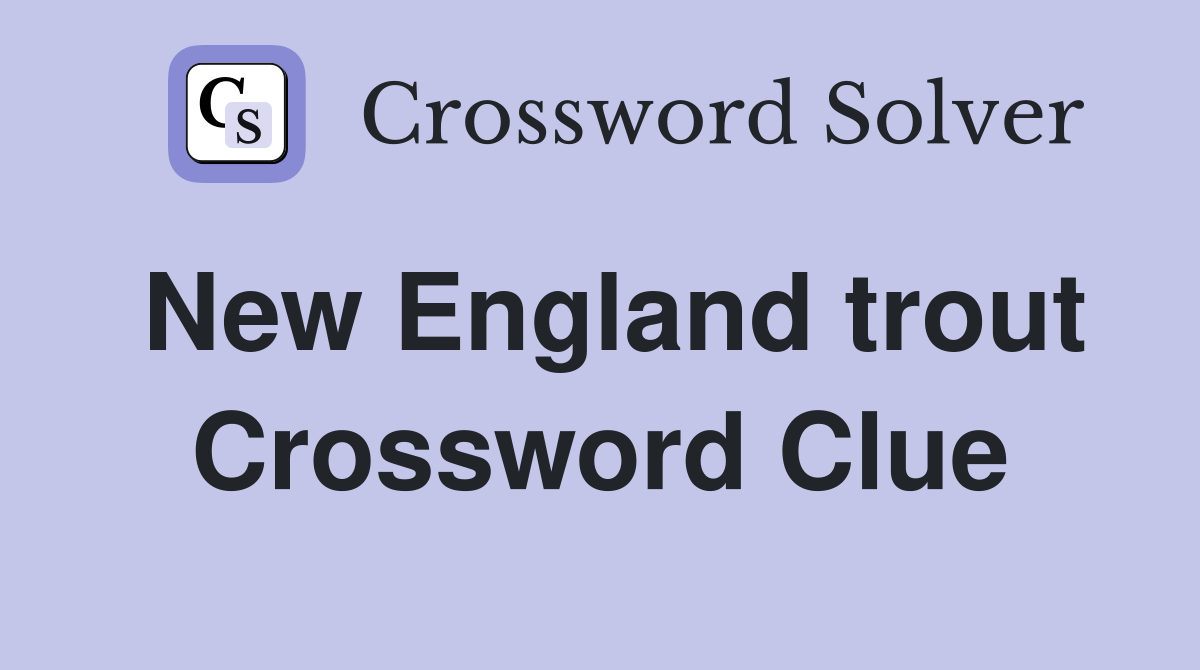 New England trout Crossword Clue