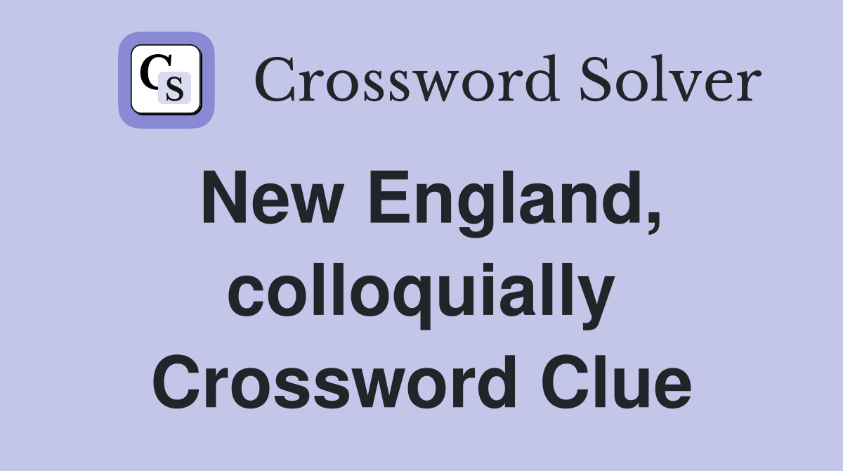 New England, colloquially Crossword Clue