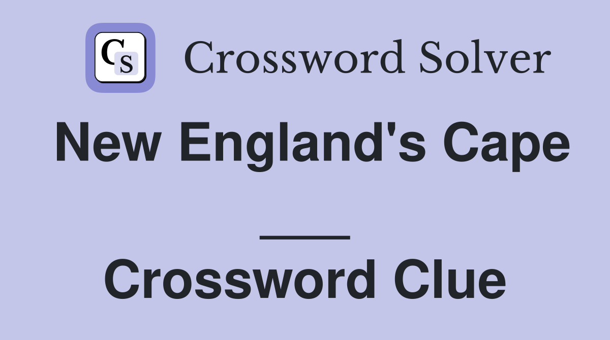 New England's Cape ___ Crossword Clue