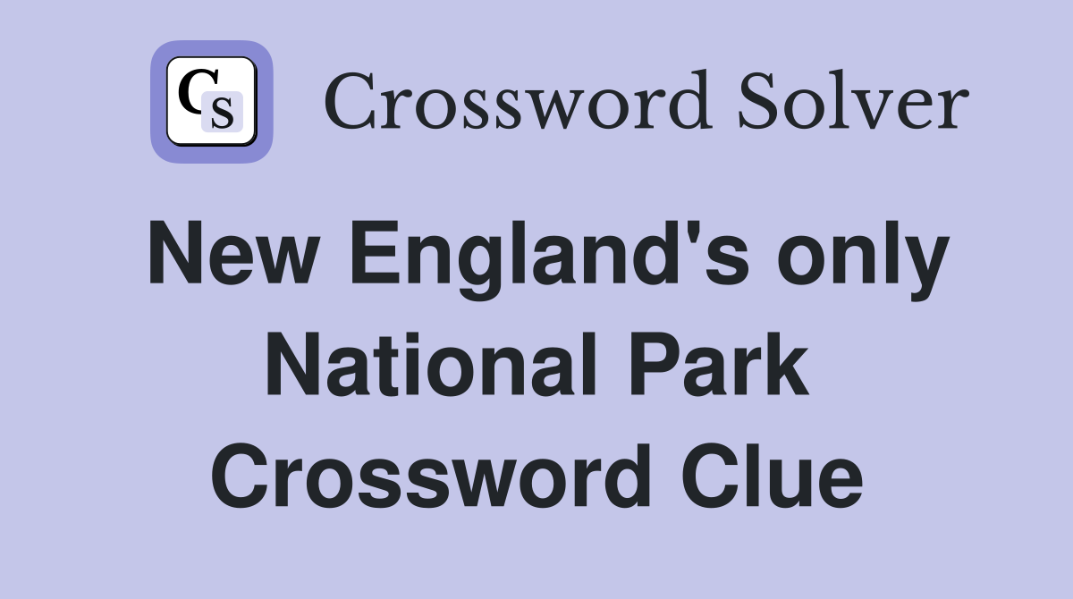 New England's only National Park Crossword Clue