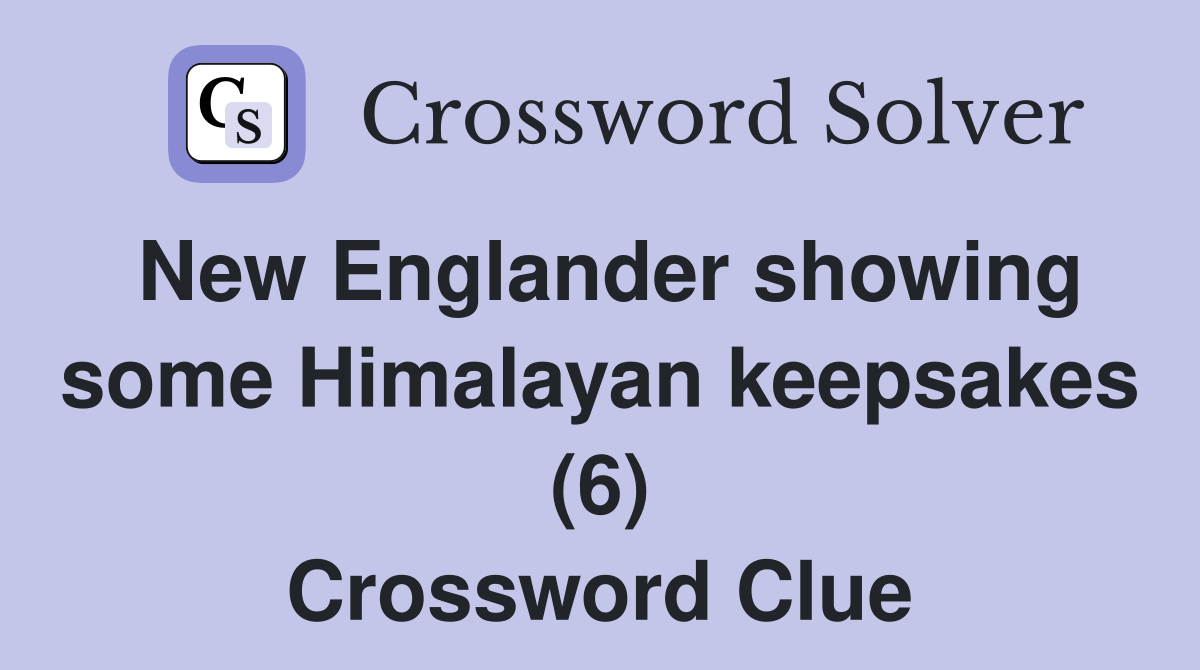 New Englander showing some Himalayan keepsakes (6) Crossword Clue