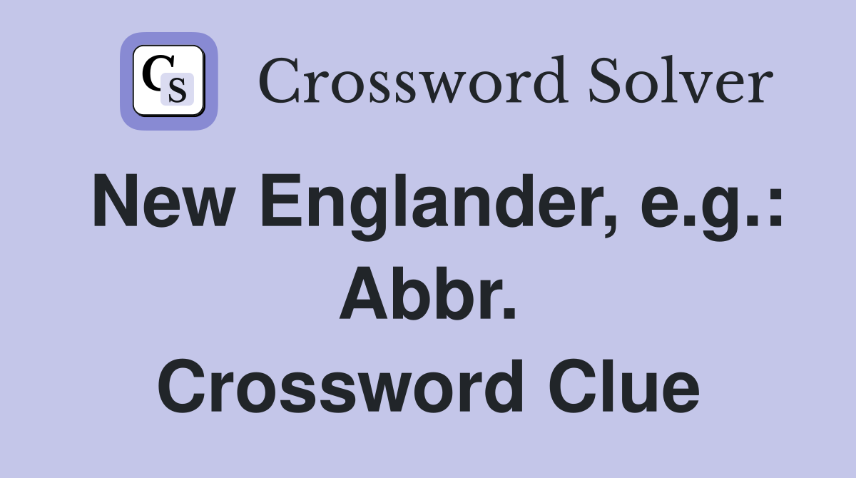 New Englander, e.g.: Abbr. Crossword Clue