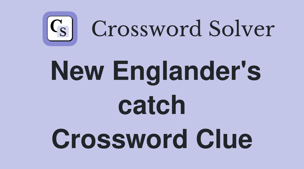 New Englander's catch Crossword Clue
