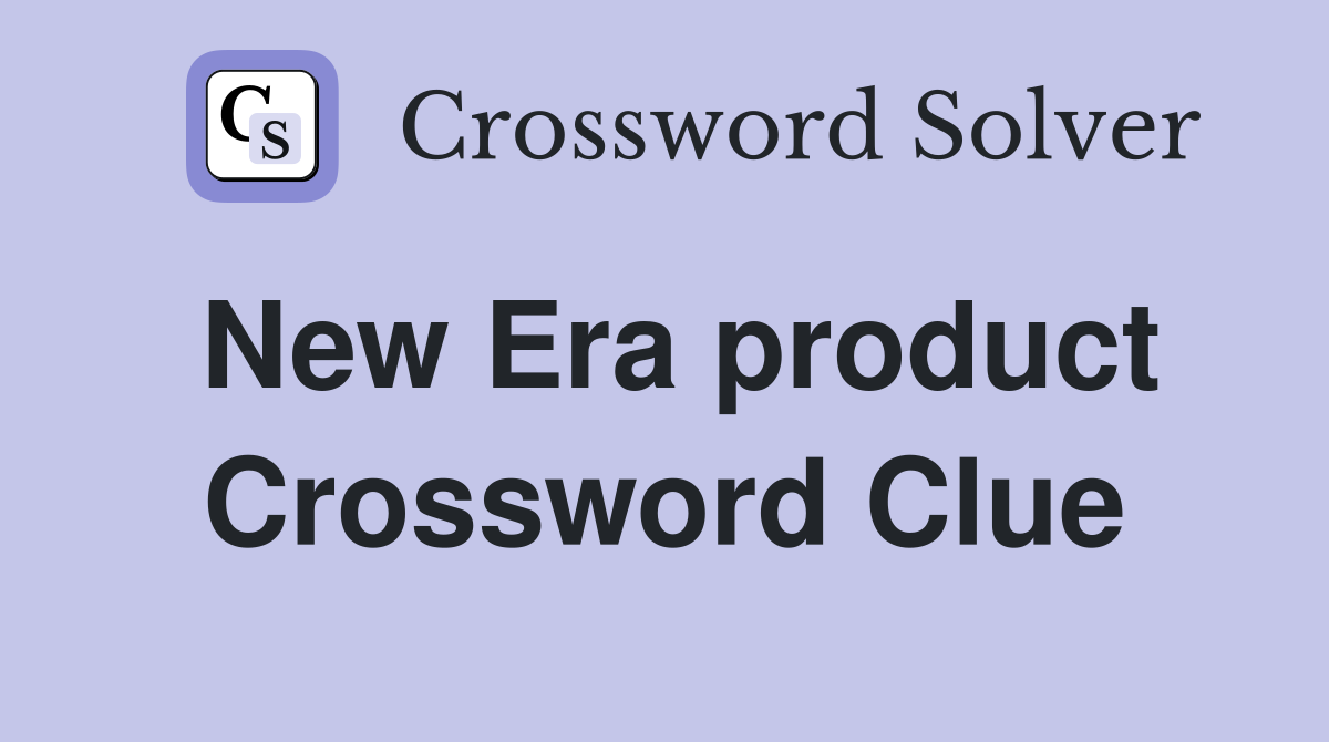 New Era product Crossword Clue