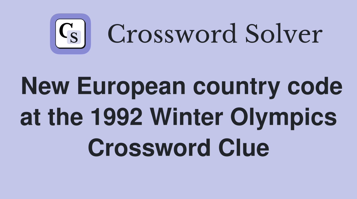 New European country code at the 1992 Winter Olympics Crossword Clue