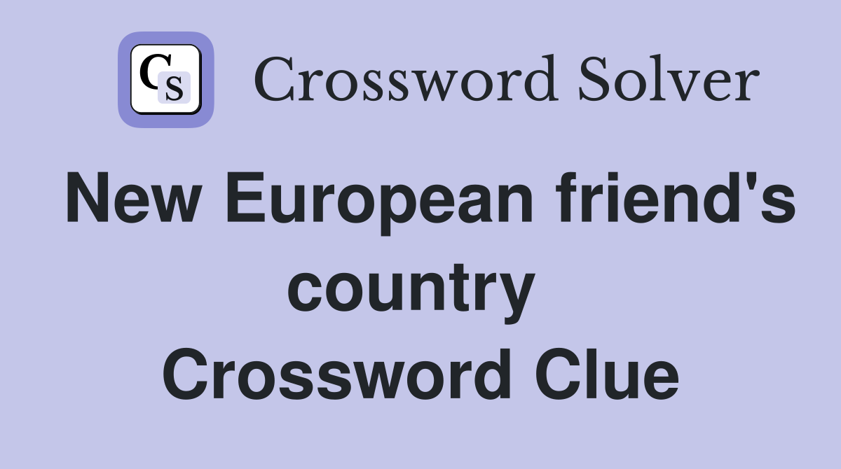 New European friend's country  Crossword Clue