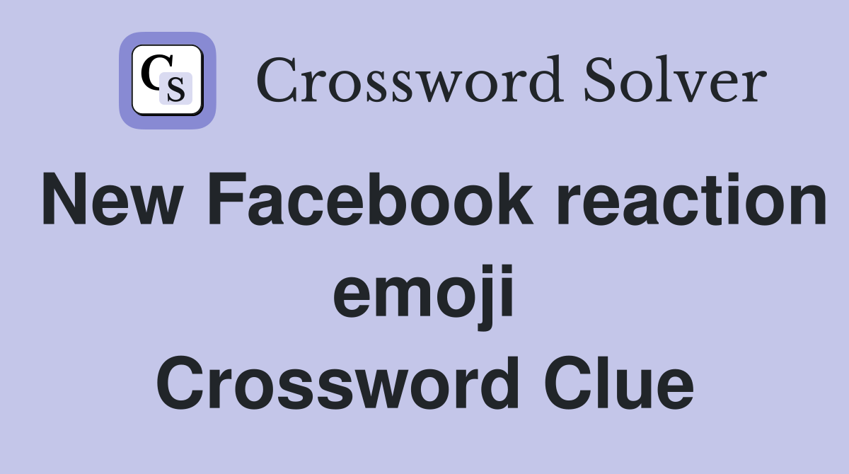 New Facebook reaction emoji Crossword Clue