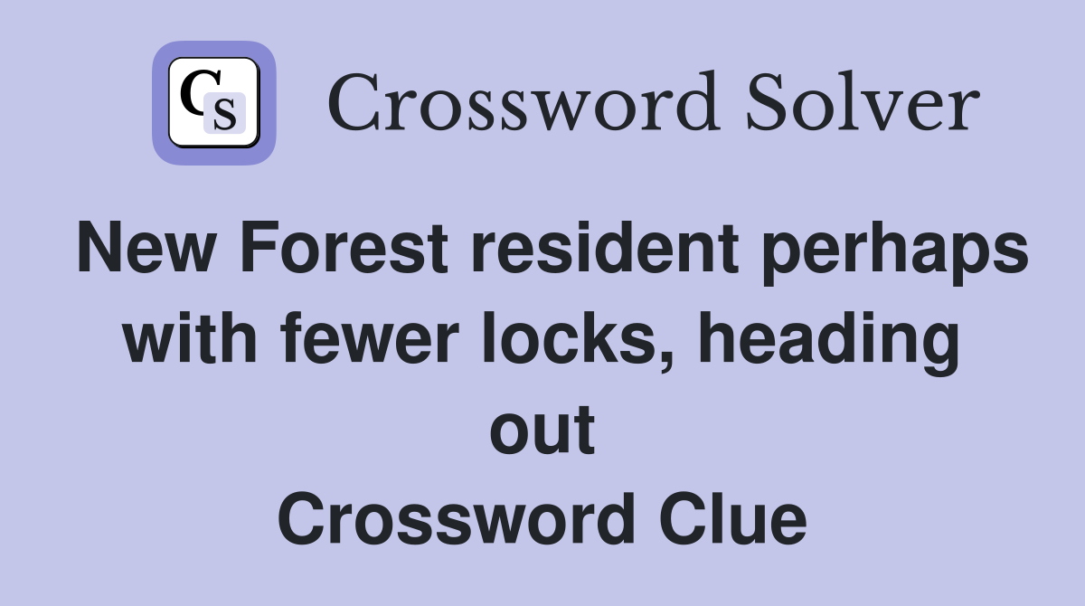 New Forest resident perhaps with fewer locks, heading out Crossword Clue