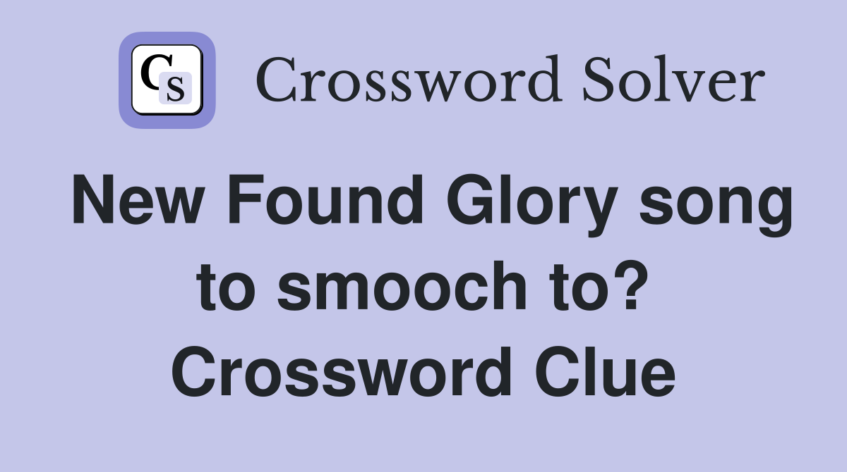 New Found Glory song to smooch to? Crossword Clue