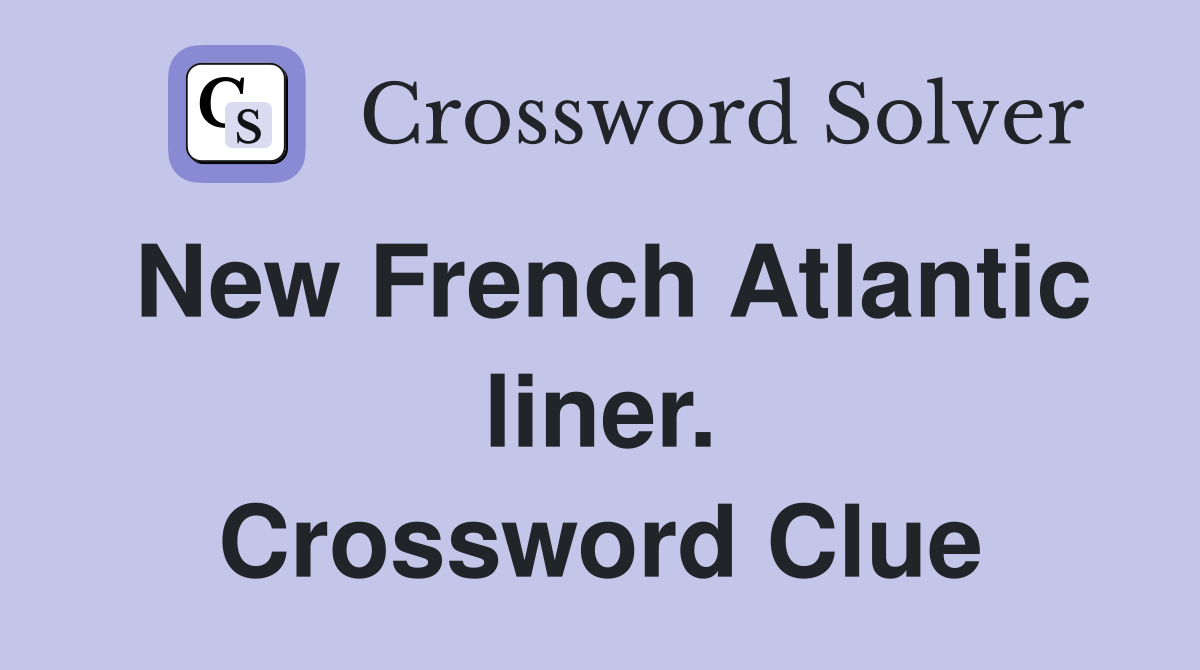 New French Atlantic liner. Crossword Clue