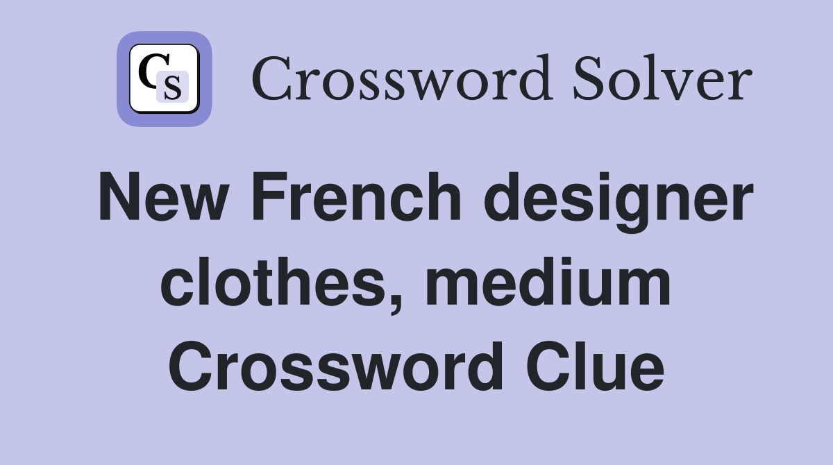 New French designer clothes, medium Crossword Clue