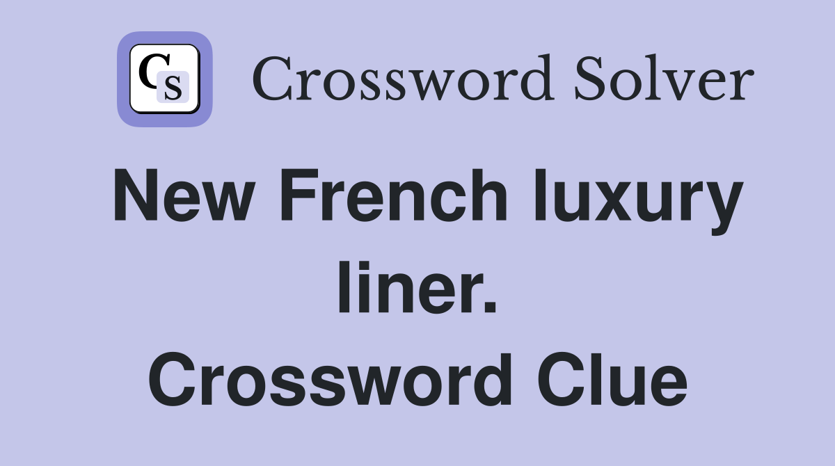 New French luxury liner. Crossword Clue