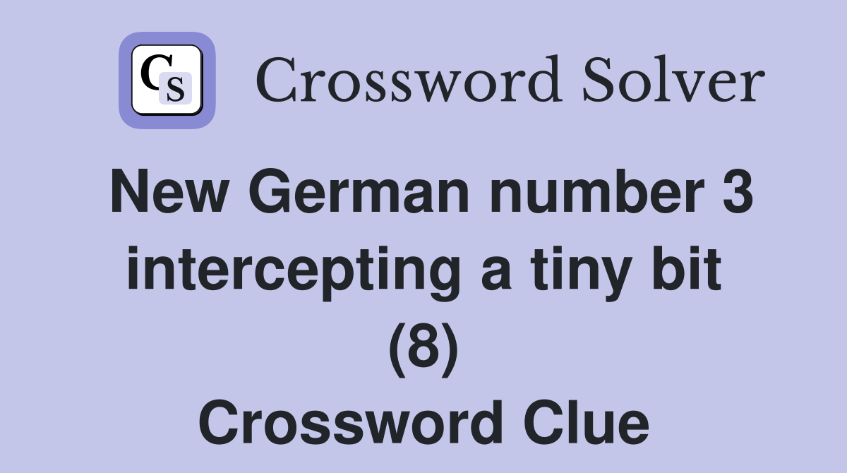 New German number 3 intercepting a tiny bit (8) Crossword Clue