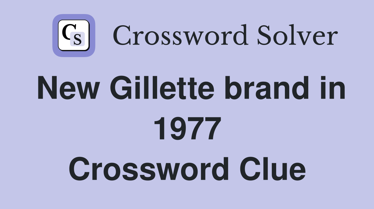 New Gillette brand in 1977 Crossword Clue