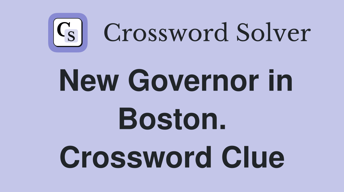 New Governor in Boston. Crossword Clue