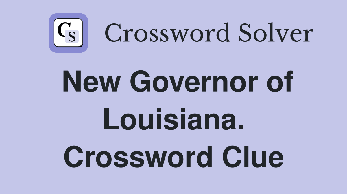New Governor of Louisiana. Crossword Clue