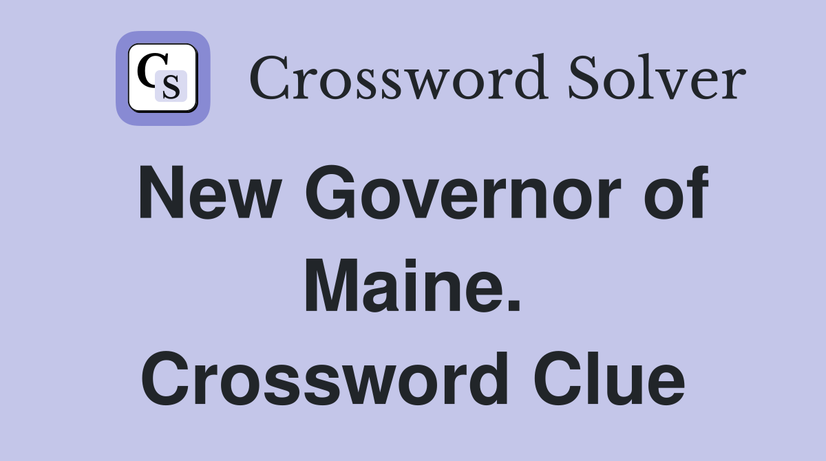 New Governor of Maine. Crossword Clue