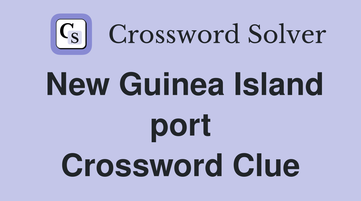 New Guinea Island port Crossword Clue