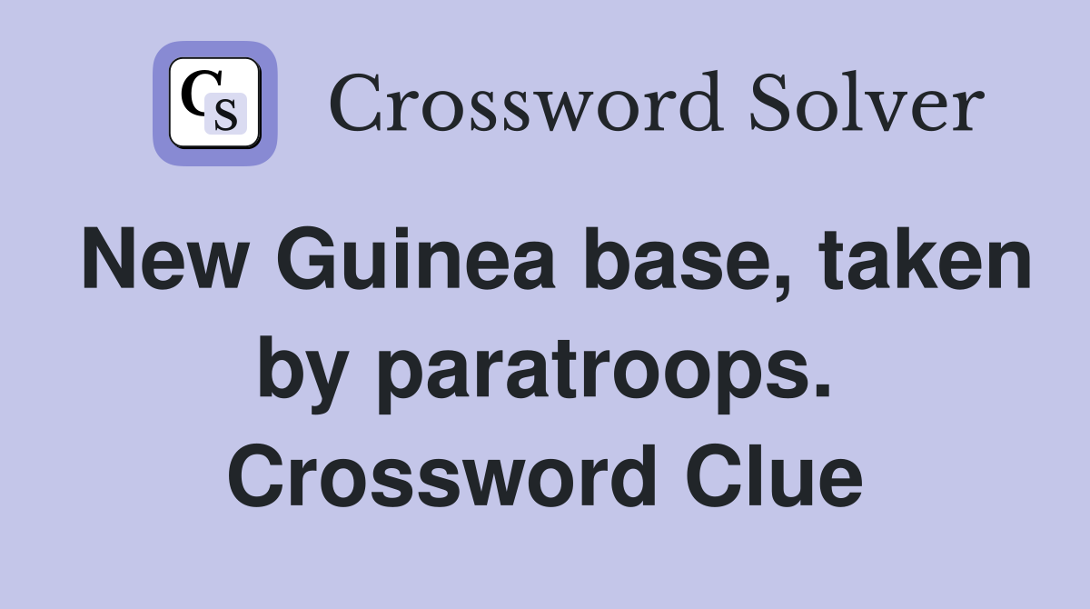 New Guinea base, taken by paratroops. Crossword Clue