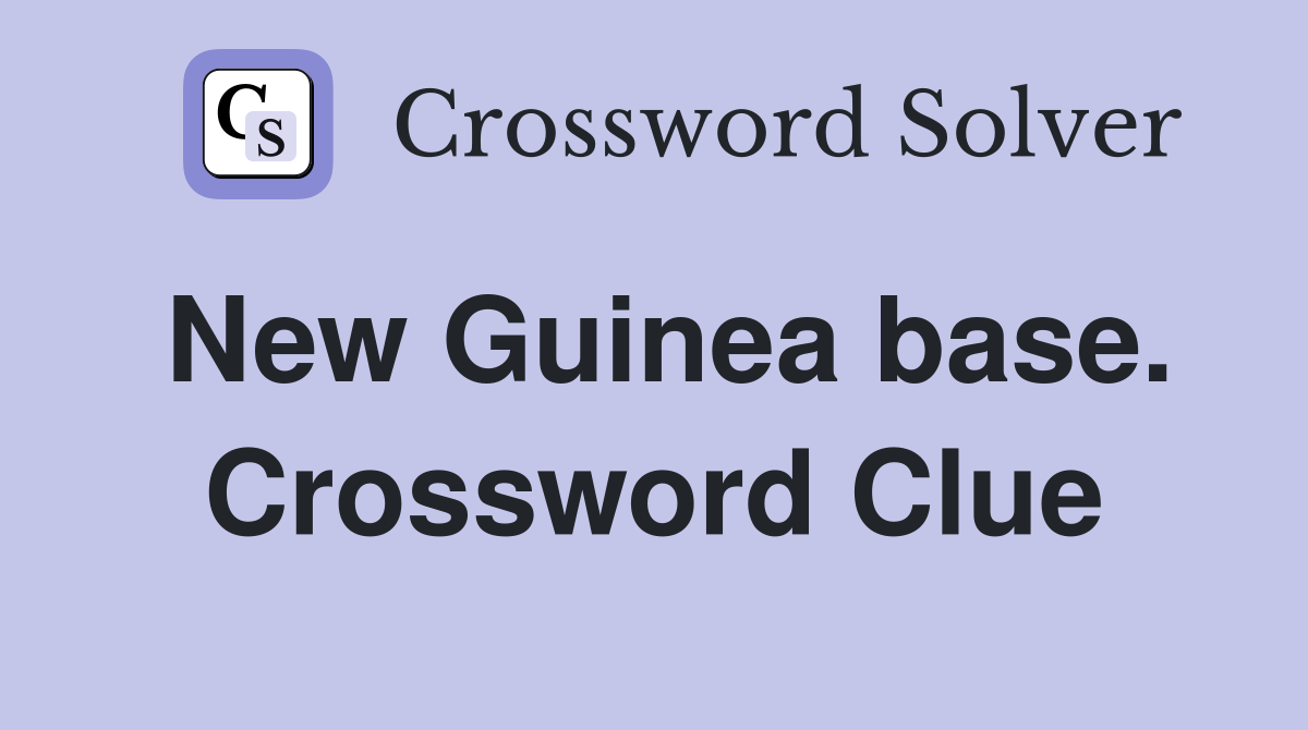 New Guinea base. Crossword Clue