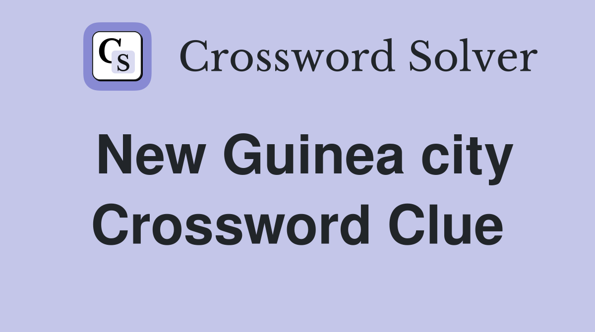 New Guinea city Crossword Clue