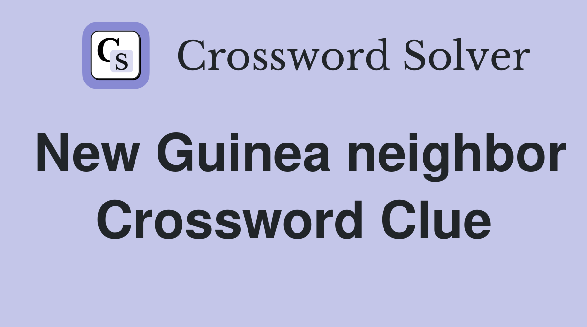 New Guinea neighbor Crossword Clue