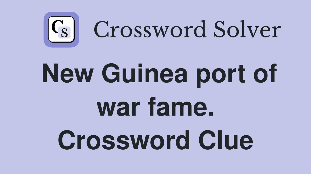 New Guinea port of war fame. Crossword Clue