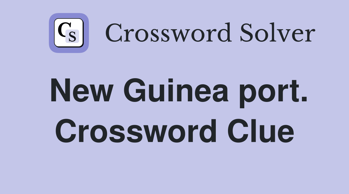 New Guinea port. Crossword Clue