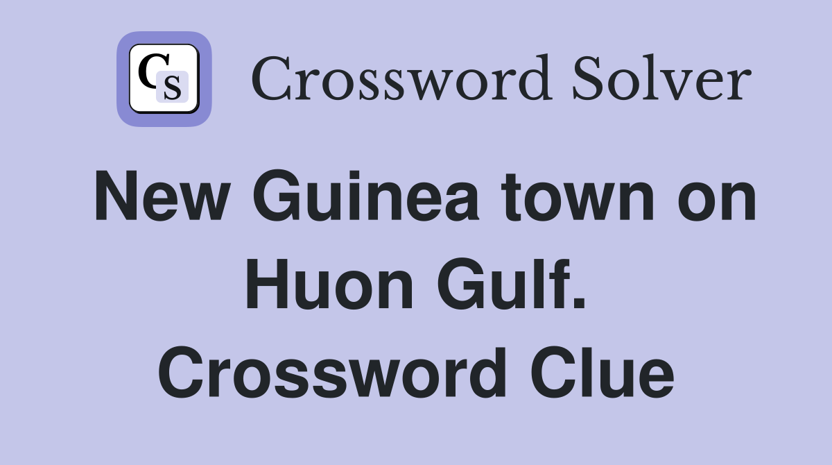 New Guinea town on Huon Gulf. Crossword Clue