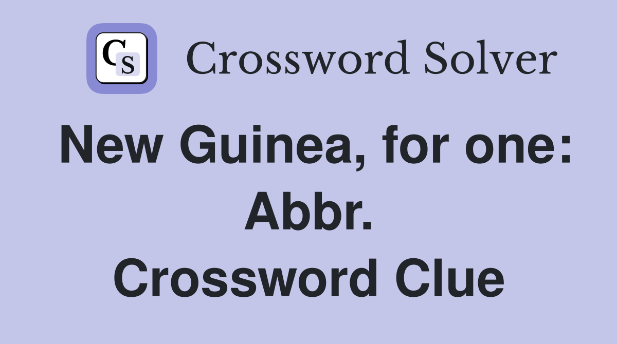 New Guinea, for one: Abbr. Crossword Clue