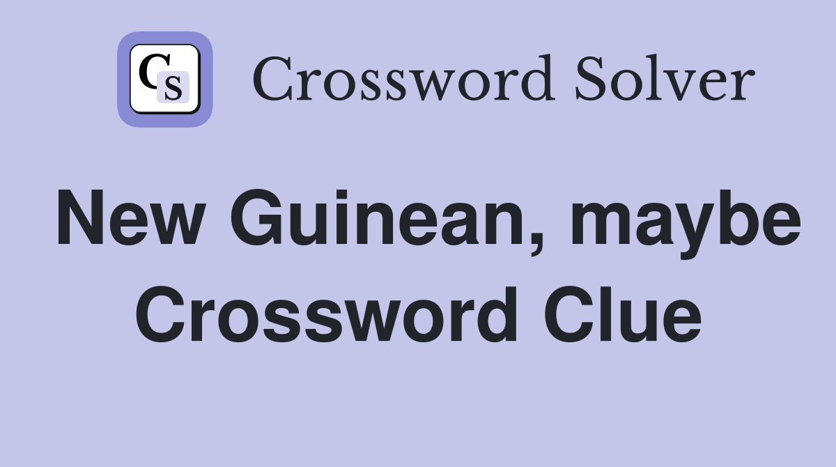 New Guinean, maybe Crossword Clue