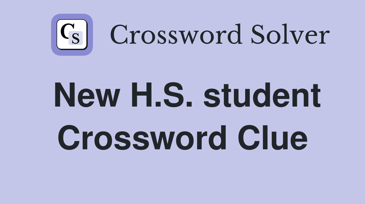 New H.S. student Crossword Clue