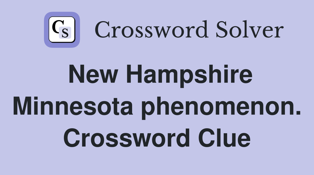 New Hampshire Minnesota phenomenon. Crossword Clue