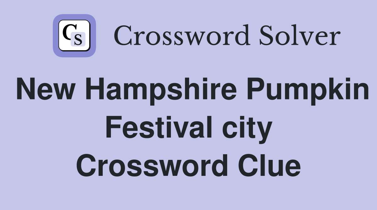 New Hampshire Pumpkin Festival city Crossword Clue