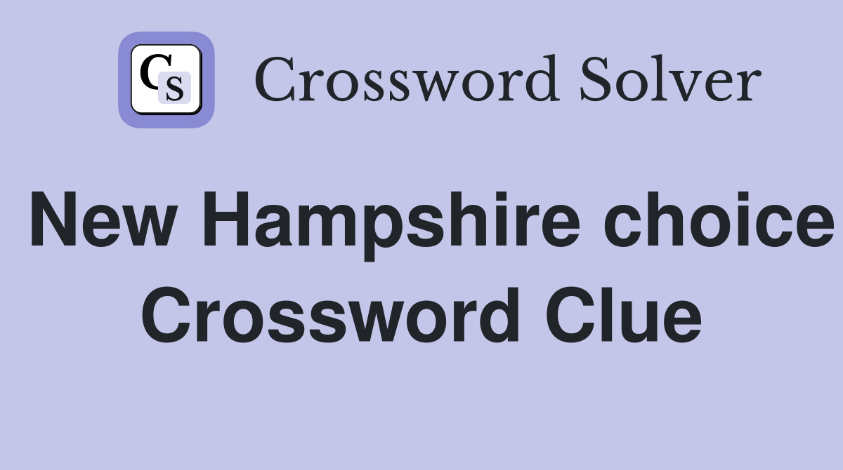 New Hampshire choice Crossword Clue