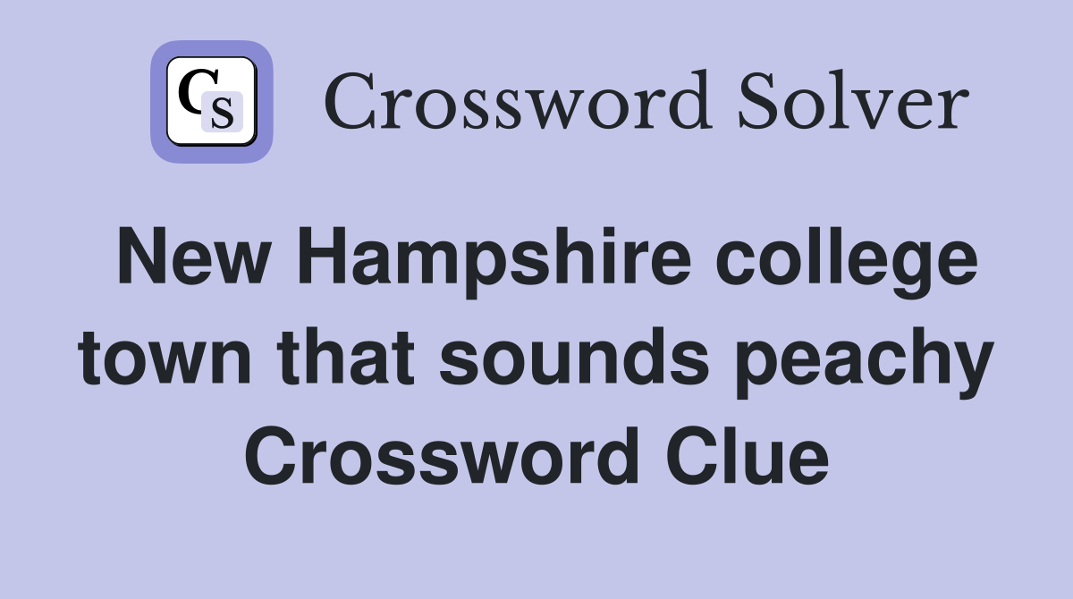 New Hampshire college town that sounds peachy Crossword Clue
