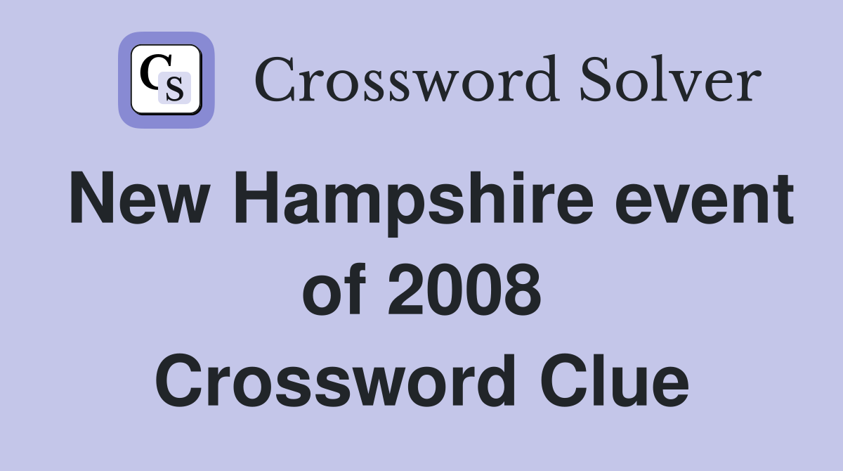 New Hampshire event of 2008 Crossword Clue