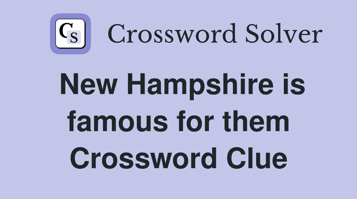 New Hampshire is famous for them Crossword Clue
