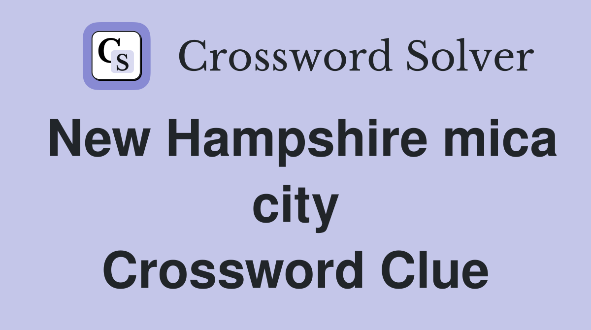 New Hampshire mica city Crossword Clue